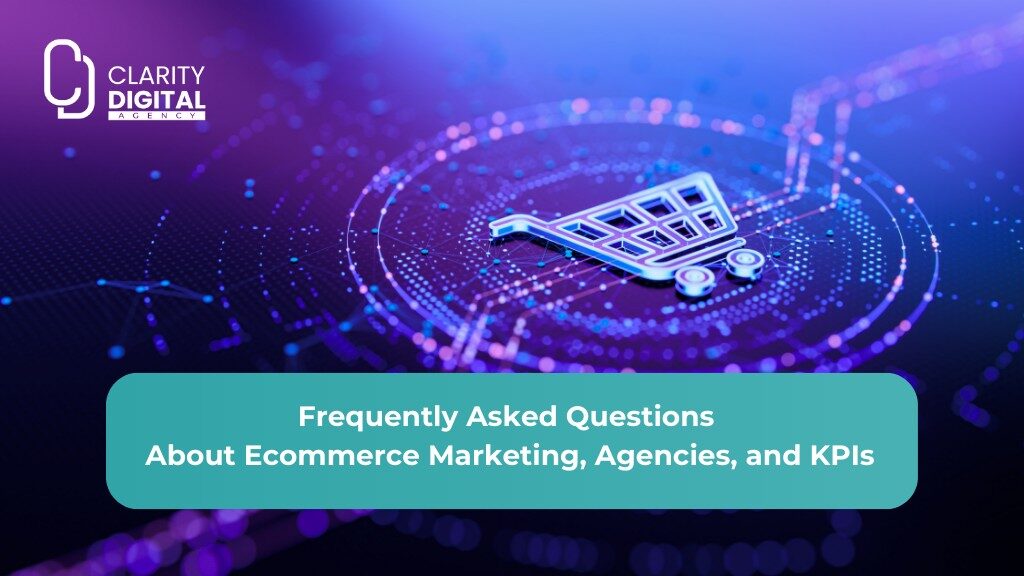 Frequently Asked Questions About Ecommerce Marketing, Agencies, and KPIs